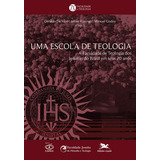 Uma Escola De Teologia: A Faculdade De Teologia Dos Jesuítas Do Brasil Em Seus 70 Anos, De Mori, Geraldo Luiz De/ Konings, Johan M. Herman Jozef/ Godoy, Manoel José De. Editora Associação Nóbrega D