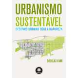 Urbanismo Sustentável: Desenho Urbano Com A Natureza, De Farr, Douglas. Editora Bookman Companhia Editora Ltda.,john Wiley & Sons, Inc., Capa Mole Em Português, 2013