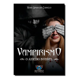 Vampirismo - O Assédio Invisível: Vampirismo - O Assédio Invisível, De Maria Aparecida Caboclo., Vol. Não Aplica. Editora Butterfly, Capa Mole Em Português