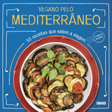Vegano Pelo Mediterrâneo: 50 Receitas Que