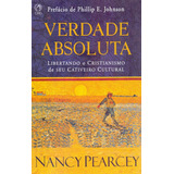 Verdade Absoluta, De Pearcey, Nancy. Editora