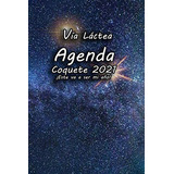 Via Lactea Agenda 2021 ¡este Va A Ser Mi Año!: Agenda Y Diar