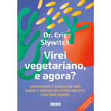 Virei Vegetariano, E Agora?: Como Fazer