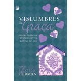 Vislumbres Da Graça, De Furman, Gloria. Editorial Missão Evangélica Literária, Tapa Mole En Português, 2018