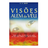 Visões Além Do Véu- Visões Do Céu, Do Inferno, Dos Anjos ..., De H. A. Baker. Editora Pe, Capa Mole Em Português, 2008
