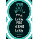 Viver Em Paz Para Morrer Em Paz, De Cortella, Mario Sergio. Editora Planeta Do Brasil Ltda., Capa Mole Em Português, 2017