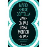 Viver Em Paz Para Morrer Em Paz, De Cortella, Mario Sergio. Editora Planeta Do Brasil Ltda., Capa Mole Em Português, 2017