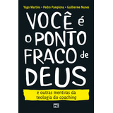 Você É O Ponto Fraco De Deus E Outras Mentiras Da Teologia Do Coaching, De Yago Martins. Editora Mundo Cristão, Capa Mole Em Português, 2023