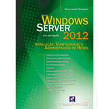 Windows Server 2012: Instalação, Configuração E Administ