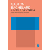 A Água E Os Sonhos: Ensaio Sobre A Imaginação Da Matéria, De Bachelard, Gaston. Coleção Biblioteca Do Pensamento Moderno Editorial Editora Wmf Martins Fontes Ltda, Capa Mole Em Português, 2018