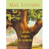 A Árvore Dentro Da Semente, Max Lucado, De Max, Lucado. Editorial Thomas Nelson, Capa Mole Em Português, 2012