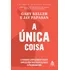 A Única Coisa: A Verdade Surpreendentemente Simples Por Trás De Resultados Extraordinários, De Gary Keller., Vol. 1. Editora Sextante, Capa Mole, Edição 1 Em Português, 2021