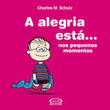 A Alegria Está ... Nos Pequenos Momentos, De Schulz, Charles M.. Vergara & Riba Editoras, Capa Dura Em Português, 2015