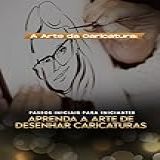 A Arte Da Caricatura