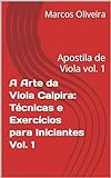 A Arte Da Viola Caipira: Técnicas E Exercícios Para Iniciantes Vol. 1: Apostila De Viola Vol. 1