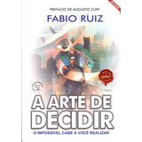 A Arte De Decidir - O Impossível Cabe A Você Realizar, De Ruiz, Fabio. Editora Editora Anjo Em Português