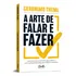 A Arte De Falar E Fazer, De : Geronimo Theml. Não Aplica, Vol. Não Aplica. Editorial Gente, Tapa Mole, Edición Não Aplica En Português, 2023