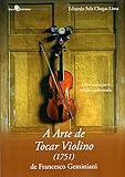 A Arte De Tocar Violino (1751) De Francesco Geminiani: Uma Tradução E Edição Comentada