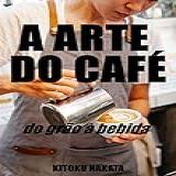 A Arte Do Cafe