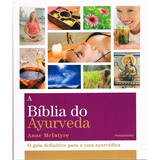 A Bíblia Do Ayurveda: O Guia Definitivo Para A Cura Ayurvética, De Mcintyre, Anne. Editora Pensamento-cultrix Ltda., Capa Mole Em Português, 2016