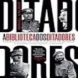A Biblioteca Dos Ditadores