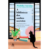 A Biblioteca Dos Sonhos Secretos: Uma História Sobre A Magia Dos Livros E Seu Poder De Conectar Pessoas, De Michiko Aoyama. Editora Sextante, Capa Mole Em Português, 2023