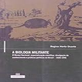 A Biologia Militante: O Museu Nacional, Especialização Científica, Divulgação Do Conhecimento E Práticas Políticas No Brasil - 1926-1945