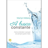 A Busca Constante: Como Entender O Porquê De Sempre Querer Mais, De Marilyn Meberg. Editora Central Gospel Em Português