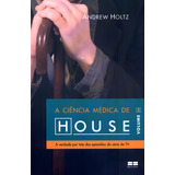 A Ciência Médica De House (vol. 2), De Holtz, Andrew. Editorial Editora Best Seller Ltda, Tapa Mole En Português, 2012
