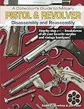 A Collector's Guide To Military Pistol & Revolver Disassembly And Reassembly By Stuart C. Mowbray (2011-10-04)