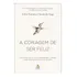A Coragem De Ser Feliz: Uma Conversa Entre Um Jovem E Um Filósofo Sobre A Verdadeira Coragem De Que Precisamos Para Uma Vida Plena, De Fumitake Koga Ichiro Kishimi. Editorial Sextante