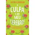 A Culpa É Do Meu Cérebro Desvendando As Maravilhas Do Cérebro Adolescente De Nicola Morgan Editora Rocco Capa Mole Em Português 2023