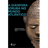 A Diáspora Iorubá No Mundo Atlântico: Nao Aplica, De Agwuele Augustine H.;ayorinde Christine;. África E Os Africanos, Vol. 1. Editorial Editora Vozes Ltda., Capa Mole, Edição 1 Em Português, 2024