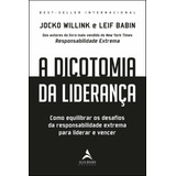 A Dicotomia Da Liderança: Como Equilibrar Os Desafios Da Responsabilidade Extrema Para Liderar E Vencer - Editora Alta Books