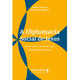 A Diplomacia Social De Jesus: Como Viver E Conviver Com Sabedoria E Harmonia, De Pinheiro, Edinete. Editora Literare Books International Ltda, Capa Mole Em Português, 2019