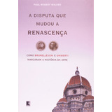 A Disputa Que Mudou A Renascença, De Walker, Paul Robert. Editora Record Ltda., Capa Mole Em Português, 2005