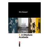 A Ditadura Acabada, De Gaspari, Elio. Série Coleção Ditadura (5), Vol. 5. Editora Intrínseca Ltda., Capa Mole Em Português, 2016