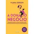 A Dona Do Negócio: As Ferramentas Corretas Para Destravar O Seu Potencial Criativo, Posicionar De Maneira Única O Seu Negócio, Conquistar Liberdade Financeira E Se Tornar A Protagonista Da Sua Jornada