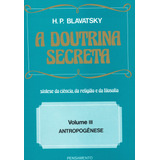 A Doutrina Secreta - (vol. Iii): Antropogênese, De Blavatsky, H. P.. Editora Pensamento-cultrix Ltda., Capa Mole Em Português, 1980