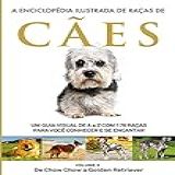 A Enciclopédia Ilustrada De Raças De Cães - Volume 3: Um Guia Visual De A A Z Com 176 Raças Para Você Conhecer E Se Encantar