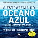 A Estratégia Do Oceano Azul  Como Criar Novos Mercados E Tornar A Concorrência Irrelevante