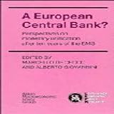 A European Central Bank?: Perspectives On Monetary Unification After Ten Years Of The Ems