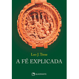 A Fé Explicada De Trese Leo J Quadrante Editora Capa Mole Em Português 2021