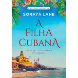 A Filha Cubana (as Filhas Perdidas - Livro 2): Sete Filhas. Sete Segredos. Sete Amores, De Soraya Lane. Editora Arqueiro, Capa Mole, Edição 1 Em Português, 2024