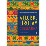 A Flor De Lirolay: E Outros Contos Da América Latina, De Bodenmüller, Celina - Prando, Fabiana. Editora Panda Books, Capa Mole Em Português, 2015