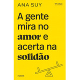 A Gente Mira No Amor E Acerta Na Solidão, De Suy, Ana. Editora Planeta Do Brasil Ltda., Capa Mole Em Português, 2022