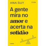 A Gente Mira No Amor E Acerta Na Solidão, De Suy, Ana. Editorial Editora Planeta Do Brasil Ltda., Capa Mole Em Português, 2022