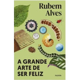 A Grande Arte De Ser Feliz 2ª Edição, De Alves, Rubem., Vol. 1. Editorial Paidos (planeta), Capa Mole, Edição 2024-01-01 00:00:00 Em Português