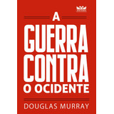 A Guerra Contra O Ocidente: A Guerra Contra O Ocidente, De Douglas Murray. Editora Avis Rara, Capa Mole, Edição Unica Em Português