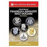 A Guide Book Of Franklin And Kennedy Half Dollars: History - Rarity - Values - Grading - Varieties